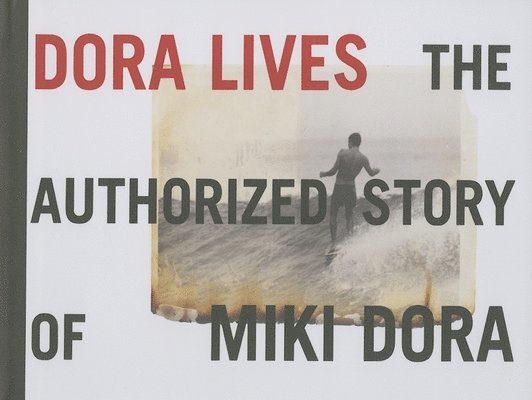 Dora Lives: The Authorized Story Of Miki Dora 1