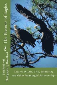 bokomslag The Presents of Eagles: Lessons in Life, Love, Mentoring and Other Meaningful Relationships