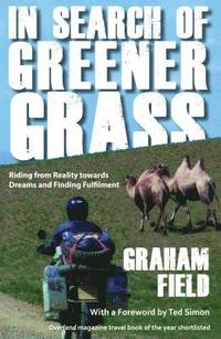 bokomslag In Search of Greener Grass: Riding from Reality towards Dreams and Finding Fulfilment, North American Edition