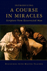 bokomslag Introducing A Course In Miracles: Scripture From Resurrected Man