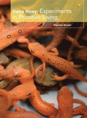 Maurice Berger - Dana Hoey: Experiments in Primitive Living, Inbunden
