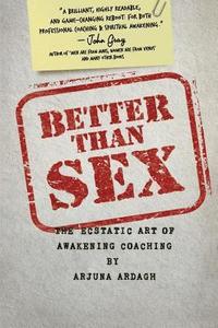 bokomslag Better than Sex: The Ecstatic Art of Awakening Coaching