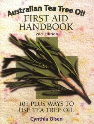 bokomslag Australian Tea Tree Oil First-Aid Handbook: 101 Ways To Use