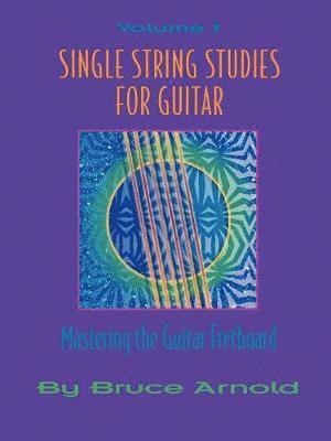 Bruce E. Arnold, Bruce Arnold - Single String Studies for Guitar Volume One, Häftad
