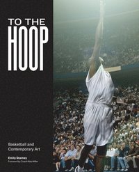 bokomslag To the Hoop: Basketball and Contemporary Art