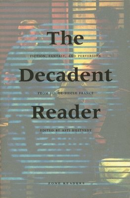 bokomslag The Decadent Reader: Fiction, Fantasy, and Perversion from Fin-De-Siècle France