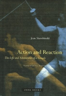 Jean Starobinski - Action and Reaction, Inbunden