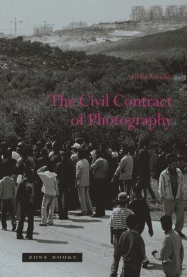Ariella Azoulay, Ariella (Brown University) Azoulay - Civil Contract of Photography, Häftad