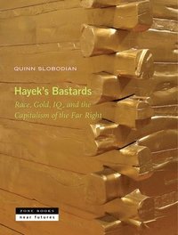 bokomslag Hayek's Bastards - Race, Gold, IQ, and the Capitalism of the Far Right