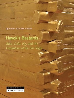 Quinn Slobodian, Michel Feher - Hayek's Bastards, Inbunden