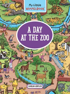 Carolin Görtler, Carolin Gortler - My Little Wimmelbook® - A Day at the Zoo, Kartonnage