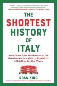bokomslag The Shortest History of Italy: 3,000 Years from the Romans to the Renaissance to a Modern Republic - A Retelling for Our Times