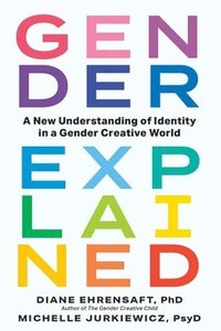 bokomslag Gender Explained: A New Understanding of Identity in a Gender Creative World