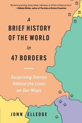 bokomslag A Brief History of the World in 47 Borders: Surprising Stories Behind the Lines on Our Maps