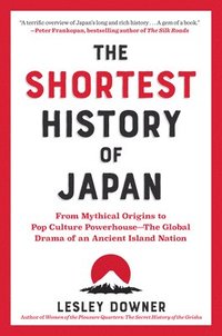 bokomslag The Shortest History of Japan: From Mythical Origins to Pop Culture Powerhouse - The Global Drama of an Ancient Island Nation