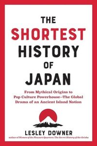 bokomslag The Shortest History of Japan: From Mythical Origins to Pop Culture Powerhouse?the Global Drama of an Ancient Island Nation