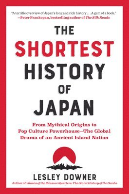 The Shortest History of Japan: From Mythical Origins to Pop Culture Powerhouse?the Global Drama of an Ancient Island Nation 1