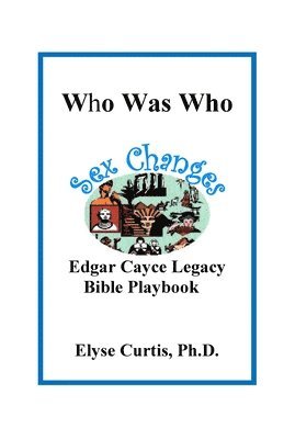 Sex Changes: Who Was Who Edgar Cayce Legacy Bible Playbook 1