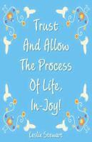 Trust and Allow the Process of Life In-Joy! 1