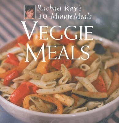 Rachael Ray - Veggie Meals: Rachael Ray's 30-Minute Meals, Inbunden. Tillgänglighet: Tillfälligt slut