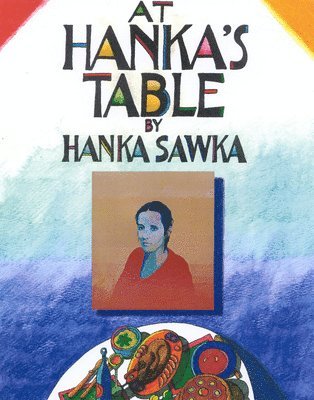 Hanka Sawka - At Hanka's Table, Inbunden