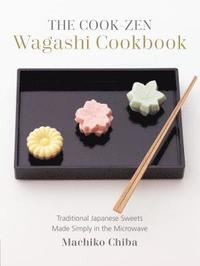 bokomslag The Cook-Zen Wagashi Cookbook: Traditional Japanese Sweets Made Simply in the Microwave