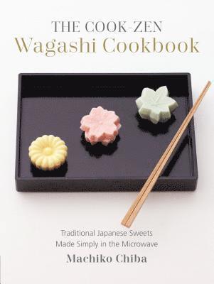 The Cook-Zen Wagashi Cookbook: Traditional Japanese Sweets Made Simply in the Microwave 1