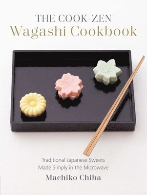 Cook-Zen Wagashi Cookbook: Traditional Japanese Sweets Made Simply in the Microwave