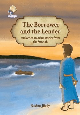 bokomslag The Borrower and the Lender and other amazing stories from the Sunnah