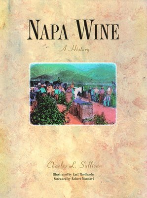 Charles L. Sullivan - Napa Wine: A History from Mission Days to Present, Inbunden