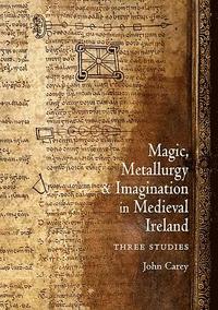 bokomslag Magic, Metallurgy and Imagination in Medieval Ireland