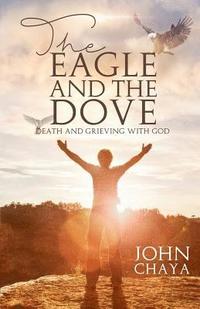 bokomslag The Eagle and the Dove: Death & Grieving with God