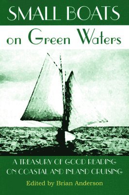 Brian Anderson - Small Boats on Green Waters: A Treasury of Good Reading on Coastal and Inland Cruising, Häftad. Tillgänglighet: Lägg i varukorg