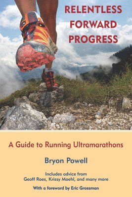 bokomslag Relentless Forward Progress: A Guide to Running Ultramarathons