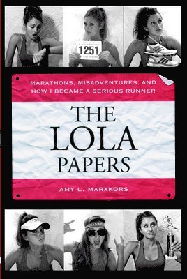 The Lola Papers: Marathons, Misadventures, and How I Became a Serious Runner 1