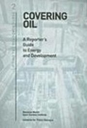 Svetlana Tsalik, Anya Schiffrin - Covering Oil: A Reporter's Guide to Energy and Development, Inbunden