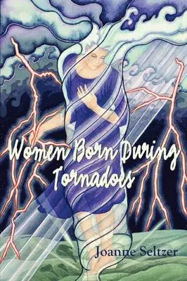 Joanne Seltzer - Women Born During Tornadoes, Häftad. Tillgänglighet: Lägg i varukorg