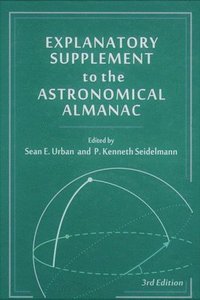 bokomslag Explanatory Supplement to the Astronomical Almanac (Revised)