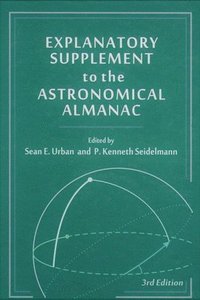 bokomslag Explanatory Supplement to the Astronomical Almanac, third edition