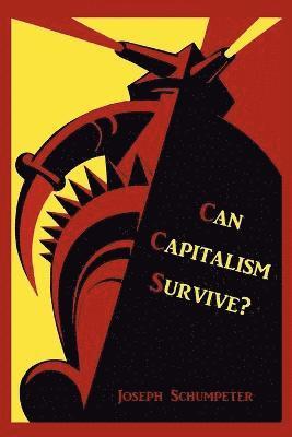 Joseph Alois Schumpeter - Can Capitalism Survive?, Häftad
