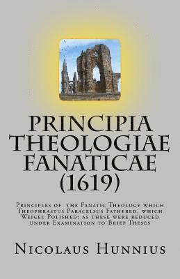 Principia Theologiae Fanaticae (1619): The Principles of the Fanatic Theology, Häftad
