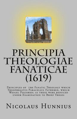 Principia Theologiae Fanaticae (1619): The Principles of the Fanatic Theology 1