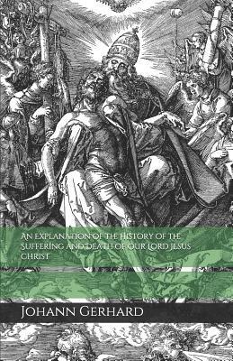 David O. Berger - An Explanation of the History of the Suffering and Death of Our Lord Jesus Christ, Häftad
