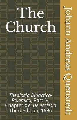 bokomslag The Church: Theologia Didactico-Polemica Part IV, Chapter XV: De ecclesia