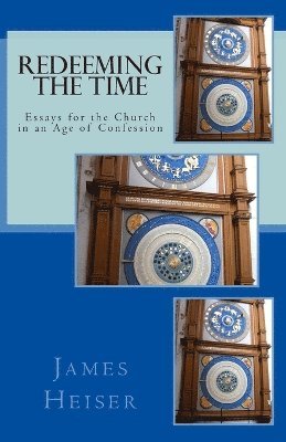 James D Heiser - Redeeming the Time, Häftad
