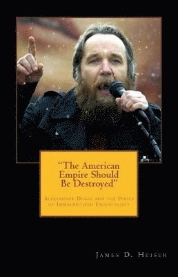 James D Heiser - "The American Empire Should Be Destroyed", Häftad