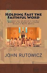 bokomslag Holding Fast the Faithful Word: Episcopacy and the Office of the Holy Ministry in the Evangelical Lutheran Diocese of North America