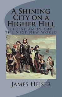 bokomslag A Shining City on a Higher Hill: Christianity and the Next New World