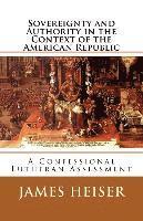 James D. Heiser - Sovereignty and Authority in the Context of the American Republic: A Confessional Lutheran Assessment, Häftad