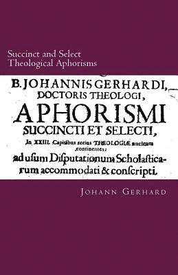 bokomslag Succinct and Select Theological Aphorisms: in Twenty-Three Chapters Containing the Core of all Theology